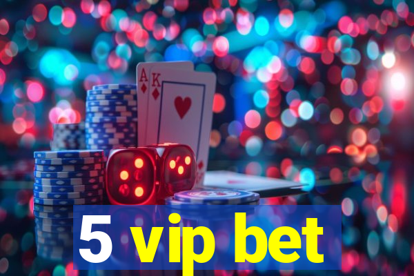 5 vip bet